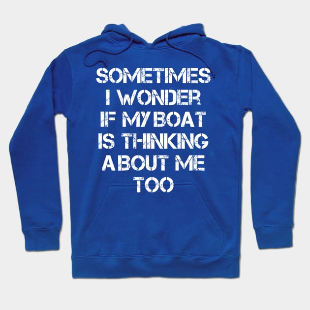 Vintage Sometimes I Wonder If My Boat Is Thinking About Me Too Hoodie by chidadesign